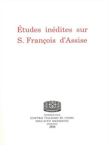 Études inédites sur s. François d'Assise - Paul Sabatier - Libro Fondazione CISAM 2018 | Libraccio.it