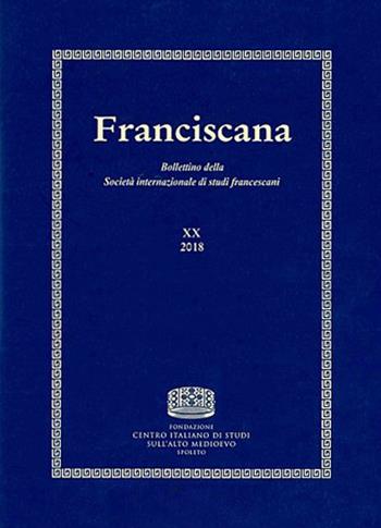 Franciscana. Bollettino della Società internazionale di studi francescani (2018). Vol. 20  - Libro Fondazione CISAM 2019, Franciscana | Libraccio.it
