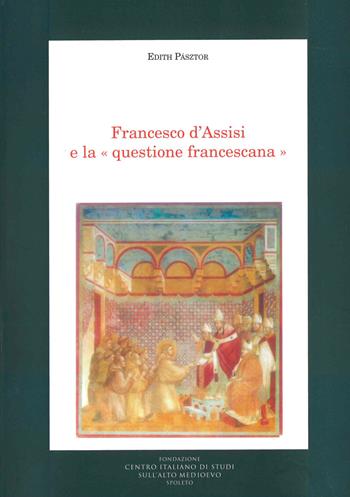 Francesco d'Assisi e la questione francescana - Edith Pásztor - Libro Fondazione CISAM 2020, Medioevo francescano. Saggi | Libraccio.it