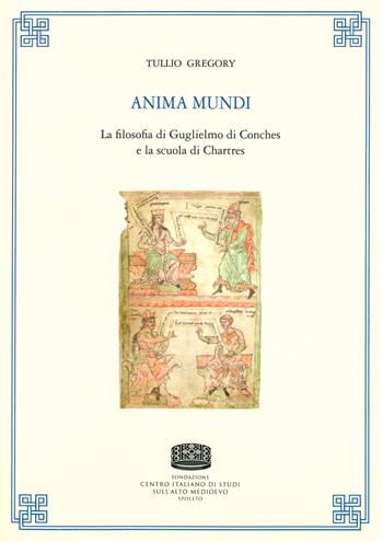 Anima mundi. La filosofia di Guglielmo di Conches e la scuola di Chartres - (rist. ed. 1955) - Tullio Gregory - Libro Fondazione CISAM 2020, Uomini e mondi medievali | Libraccio.it