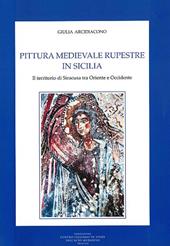 Pittura medievale rupestre in Sicilia. Il territorio di Siracusa tra Oriente e Occidente. Ediz. illustrata