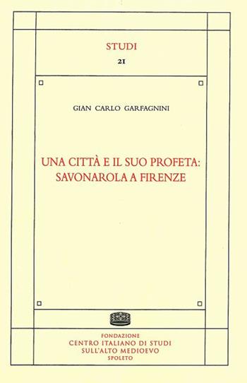 Una città e il suo profeta: Savonarola a Firenze - Gian Carlo Garfagnini - Libro Fondazione CISAM 2020, Studi | Libraccio.it
