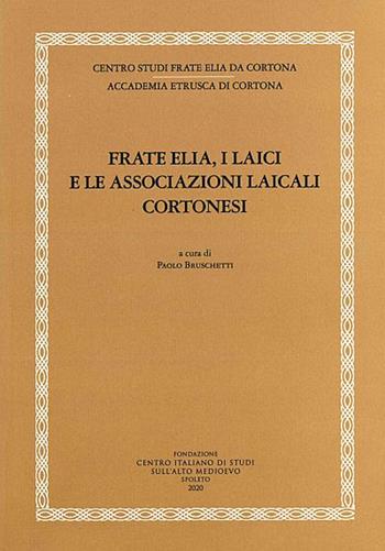 Frate Elia, i laici e le associazioni laicali cortonesi  - Libro Fondazione CISAM 2020, Franciscana | Libraccio.it