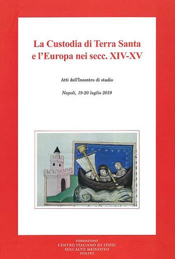 La custodia di terra santa e l'Europa nei secc. XIV-XV. Atti dell'Incontro di studio (Napoli, 19-20 luglio 2019)  - Libro Fondazione CISAM 2021, Figure e temi francescani | Libraccio.it