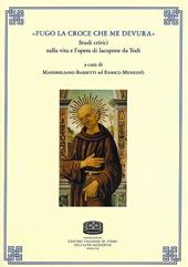 «Fugo la croce che me devura». Studi critici sulla vita e l'opera di Iacopone da Todi