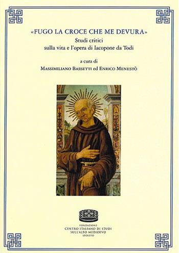 «Fugo la croce che me devura». Studi critici sulla vita e l'opera di Iacopone da Todi  - Libro Fondazione CISAM 2020, Uomini e mondi medievali | Libraccio.it