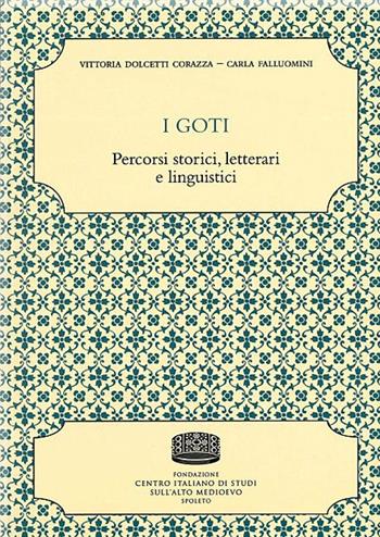 I goti. Percorsi storici, letterari e linguistici - Vittoria Dolcetti Corazza, Carla Falluomini - Libro Fondazione CISAM 2020, Istituzioni e società | Libraccio.it