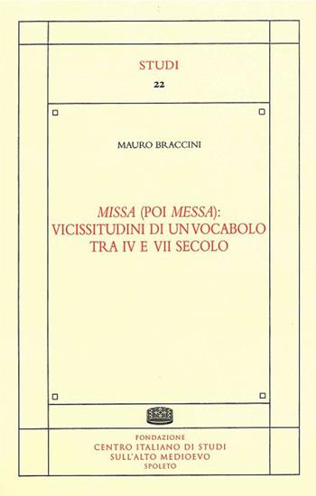 Missa (poi messa): vicissitudini di un vocabolo tra IV e VII secolo - Mauro Braccini - Libro Fondazione CISAM 2021, Studi | Libraccio.it