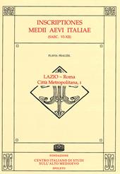 Inscriptiones Medii Aevi Italiae (saec. VI-XII). Vol. 1: Lazio-Roma, città metropolitana.