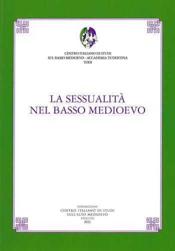 La sessualità nel basso medioevo  - Libro Fondazione CISAM 2021, Atti Accademia Tudertina. NS | Libraccio.it