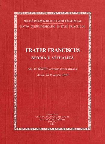 Frater Franciscus. Storia e attualità  - Libro Fondazione CISAM 2021, Atti Società studi francescani. NS | Libraccio.it