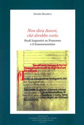 Non dica ascesi, ché direbbe corto. Studi linguistici su Francesco e il francescanesimo