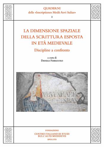 La dimensione spaziale della scrittura esposta in età medievale. Discipline a confronto. Atti del Convegno di studio (Napoli, 14-16 dicembre 2020)  - Libro Fondazione CISAM 2022, Quaderni delle inscriptiones Medii Aevi Italiae | Libraccio.it