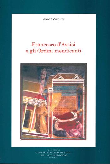 Francesco d'Assisi e gli ordini mendicanti - André Vauchez - Libro Fondazione CISAM 2021 | Libraccio.it