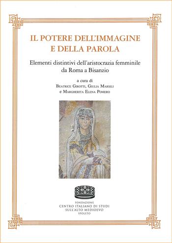 Il potere dell'immagine e della parola. Elementi distintivi dell'aristocrazia femminile da Roma a Bisanzio  - Libro Fondazione CISAM 2022, Quaderni della Rivista di bizantinistica | Libraccio.it