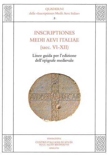 Inscriptiones Medii Aevi Italiae (saec. VI-XII). Linee guida per l'edizione dell'epigrafe medievale  - Libro Fondazione CISAM 2022, Quaderni delle inscriptiones Medii Aevi Italiae | Libraccio.it
