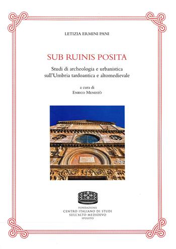 Sub ruinis posita. Studi di archeologia e urbanistica sull'Umbria tardoantica e altomedievale - Letizia Ermini Pani - Libro Fondazione CISAM 2022, Studi e ric. di archeologia e storia arte | Libraccio.it
