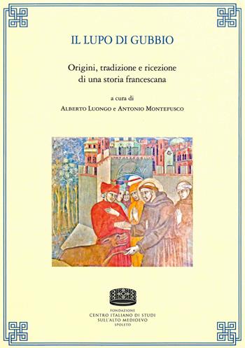Il lupo di Gubbio. Origini, tradizione e ricezione di una storia francescana  - Libro Fondazione CISAM 2022, Uomini e mondi medievali | Libraccio.it