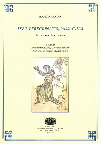 Iter, peregrinatio, passagium. Ripensare la crociata - Franco Cardini - Libro Fondazione CISAM 2022, Uomini e mondi medievali | Libraccio.it