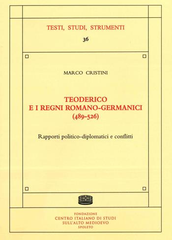 Teoderico e i regni romano-germanici (489-526). Rapporti politico-diplomatici e conflitti - Marco Cristini - Libro Fondazione CISAM 2022, Testi, studi, strumenti | Libraccio.it