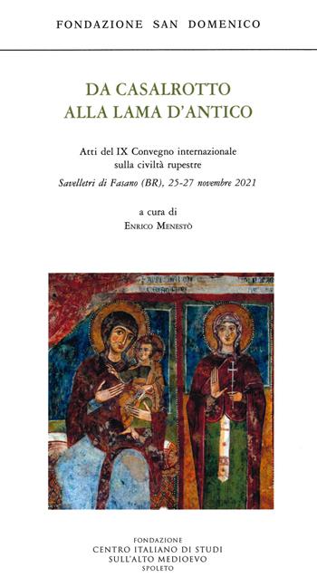 Da Casalrotto alla Lama d'Antico. Un cinquantennio di studi e ricerche in tema di civiltà rupestre  - Libro Fondazione CISAM 2022 | Libraccio.it