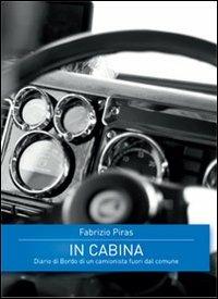 In cabina. Diario di bordo di un camionista fuori dal comune - Fabrizio Piras - Libro Damster 2013 | Libraccio.it