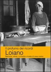 Il profumo dei ricordi. Loiano. Racconti, storie, curiosità e ricette di casa nostra