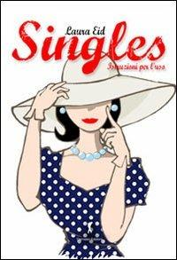 Singles, istruzioni per l'uso. Una spassosa guida su come vivere felicemente da single - Laura Eid - Libro Damster 2013 | Libraccio.it