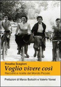 Voglio vivere così. Racconti e ricette del mondo piccolo - Rosalba Scaglioni - Libro Damster 2014 | Libraccio.it