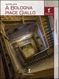 A Bologna piace giallo  - Libro Damster 2014 | Libraccio.it