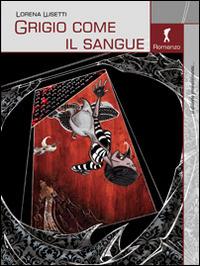 Grigio come il sangue - Lorena Lusetti - Libro Damster 2014 | Libraccio.it