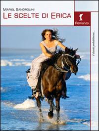 Le scelte di Erica - Mariel Sandrolini - Libro Damster 2014 | Libraccio.it