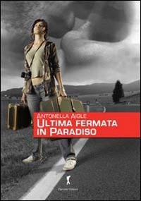 Ultima fermata in paradiso - Antonella Aigle - Libro Damster 2014 | Libraccio.it