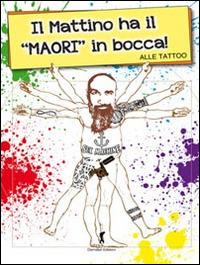 Il mattino ha il Maori in bocca - Alle Tattoo - Libro Damster 2014 | Libraccio.it