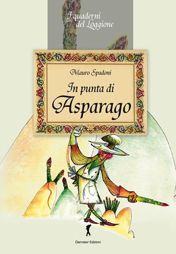 In punta d'asparago - Mauro Spadoni - Libro Damster 2015 | Libraccio.it