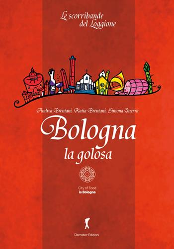 Bologna la golosa - Andrea Brentani, Katia Brentani, Simona Guerra - Libro Damster 2015 | Libraccio.it