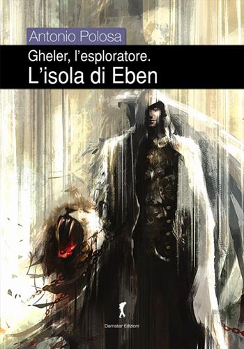 L' isola di Eben. Gheler, l'esploratore - Antonio Polosa - Libro Damster 2015 | Libraccio.it