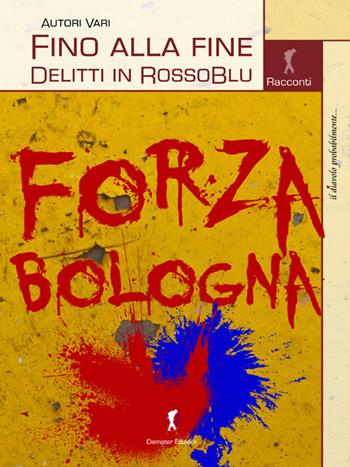 Fino alla fine. Delitti in RossoBlu  - Libro Damster 2015 | Libraccio.it