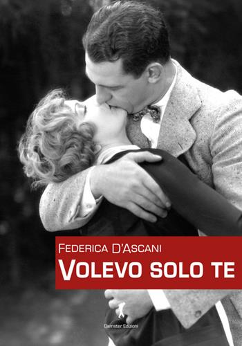 Volevo solo te - Federica D'Ascani - Libro Damster 2015 | Libraccio.it
