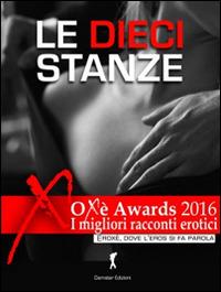 Le dieci stanze. Oxè Arwards 2016. I migliori racconti erotici  - Libro Damster 2016 | Libraccio.it
