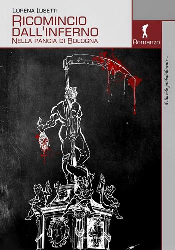 Ricomincio dall'inferno. Nella pancia di Bologna - Lorena Lusetti - Libro Damster 2017 | Libraccio.it