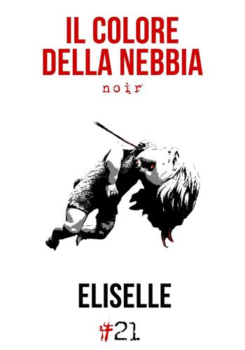 Il colore della nebbia - Eliselle - Libro Damster 2017 | Libraccio.it