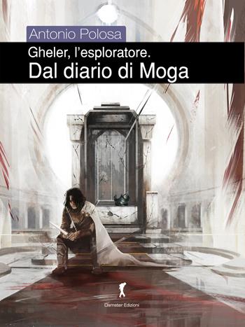 Dal diario di Moga. Gheler, l'esploratore. Vol. 4 - Antonio Polosa - Libro Damster 2017 | Libraccio.it