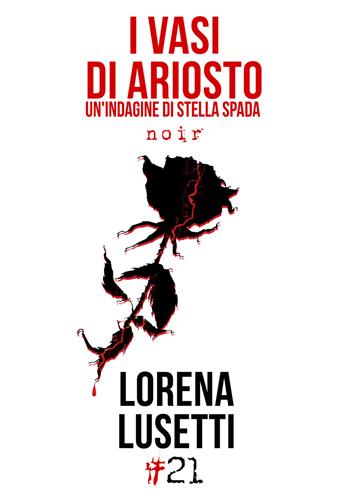 I vasi di Ariosto. Un'indagine di Stella Spada - Lorena Lusetti - Libro Damster 2018 | Libraccio.it