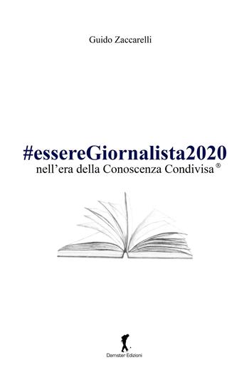 #esseregiornalista2020 nell'era della conoscenza condivisa - Guido Zaccarelli - Libro Damster 2019 | Libraccio.it