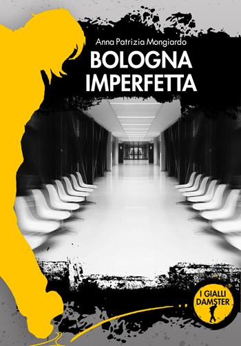 Bologna imperfetta - Anna Patrizia Mongiardo - Libro Damster 2019 | Libraccio.it