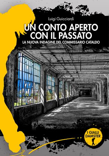 Un conto aperto con il passato. La nuova indagine del commissario Cataldo - Luigi Guicciardi - Libro Damster 2020, I Gialli Damster | Libraccio.it