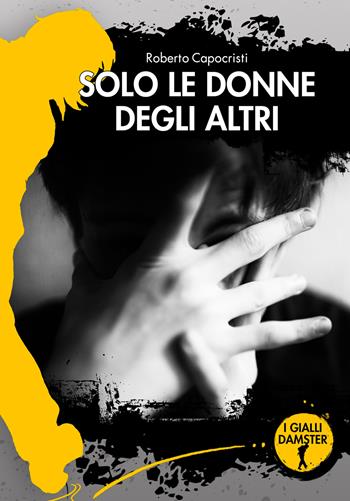 Solo le donne degli altri - Roberto Capocristi - Libro Damster 2019 | Libraccio.it