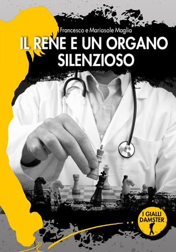 Il rene è un organo silenzioso - Francesco Maglia, Mariasole Maglia - Libro Damster 2020, I Gialli Damster | Libraccio.it