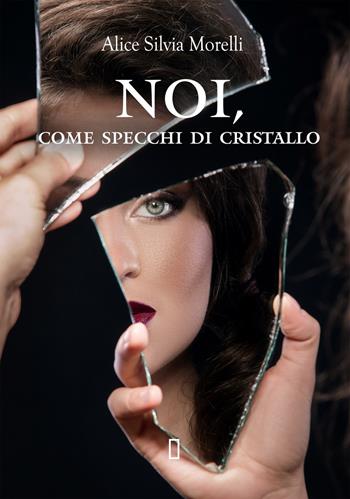Noi, come specchi di cristallo - Alice Silvia Morelli - Libro Damster 2020 | Libraccio.it